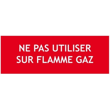 Panneau "NE PAS UTILISER SUR FLAMME GAZ"